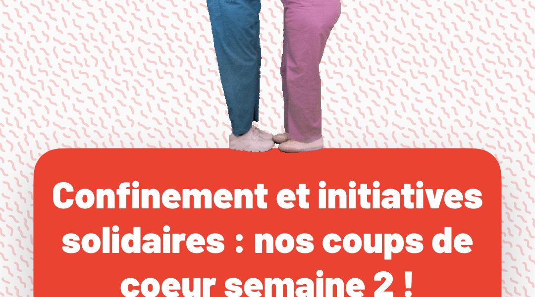 Confinement et initiatives soldaires : nos coups de coeur semaine 2
